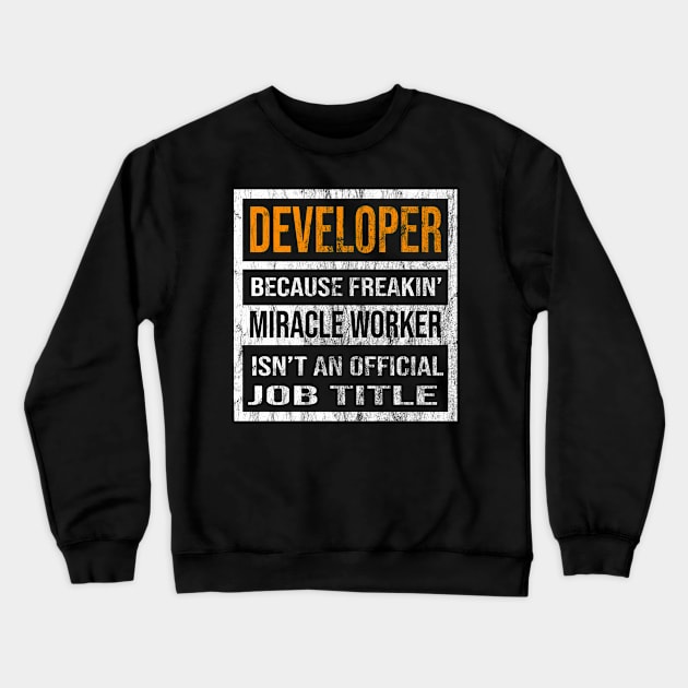 Developer Because Freaking Miracle Worker Is Not An Official Job Title Crewneck Sweatshirt by familycuteycom